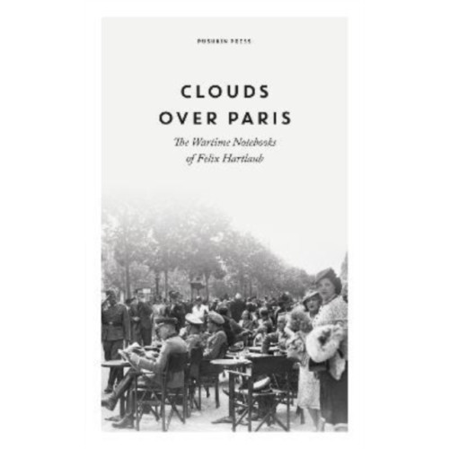 Pushkin Press Clouds over Paris: The Wartime Notebooks of Felix Hartlaub (inbunden, eng)