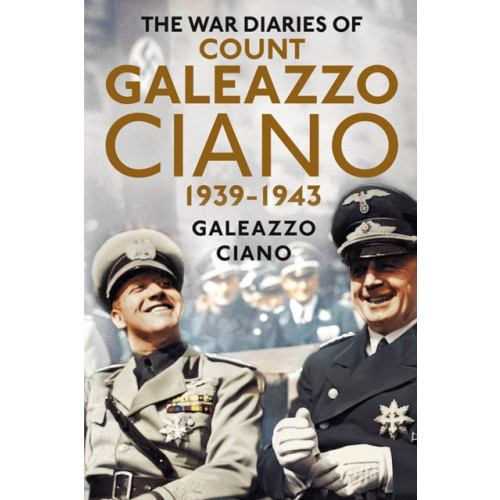 Fonthill Media Ltd Complete Diaries of Count Galeazzo Ciano 1939-43 (inbunden, eng)