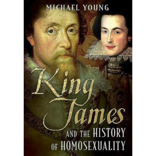 Fonthill Media Ltd King James and the History of Homosexuality (inbunden, eng)