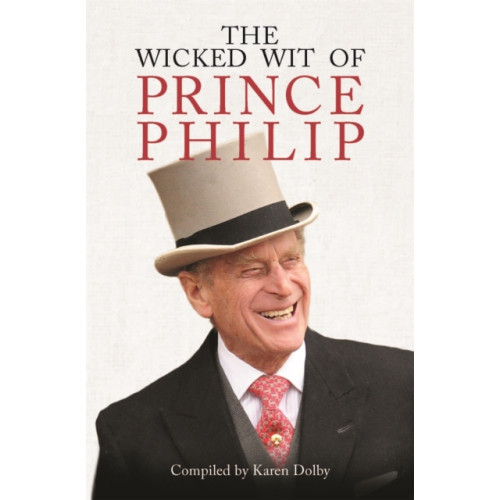Michael O'Mara Books Ltd The Wicked Wit of Prince Philip (inbunden, eng)