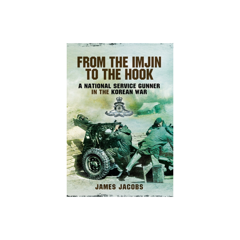 Produktbild för From the Imjin to the Hook: A National Service Gunner in the Korean War (inbunden, eng)