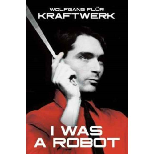 OMNIBUS PRESS Kraftwerk: I Was A Robot (häftad, eng)