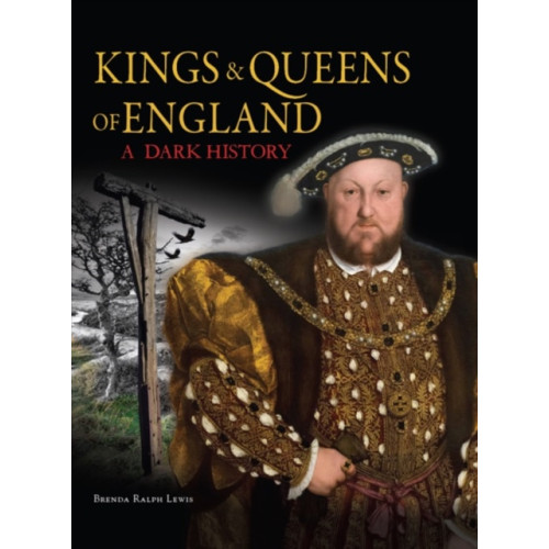 Amber Books Ltd Kings & Queens of England: A Dark History (inbunden, eng)