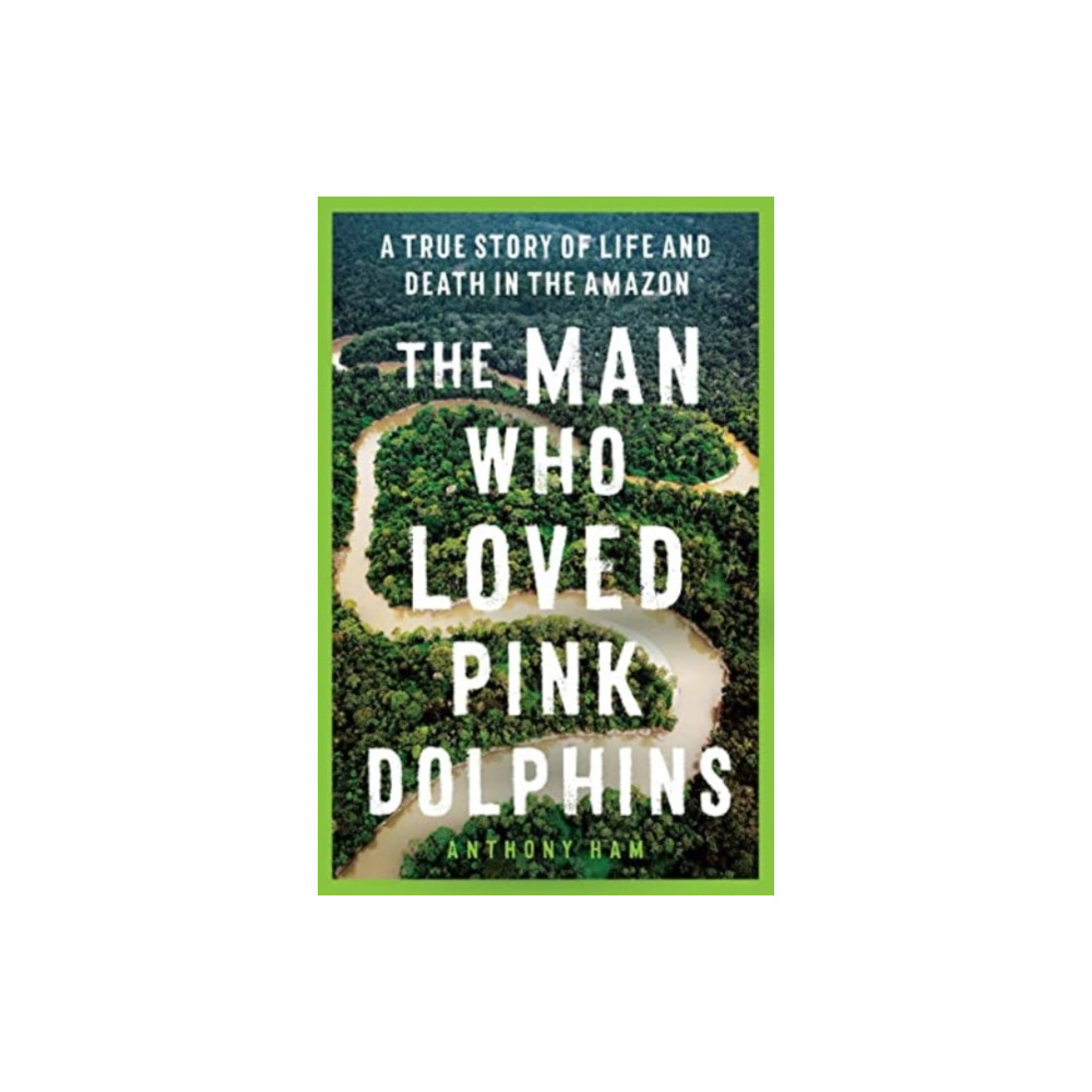 Produktbild för The Man Who Loved Pink Dolphins (häftad, eng)