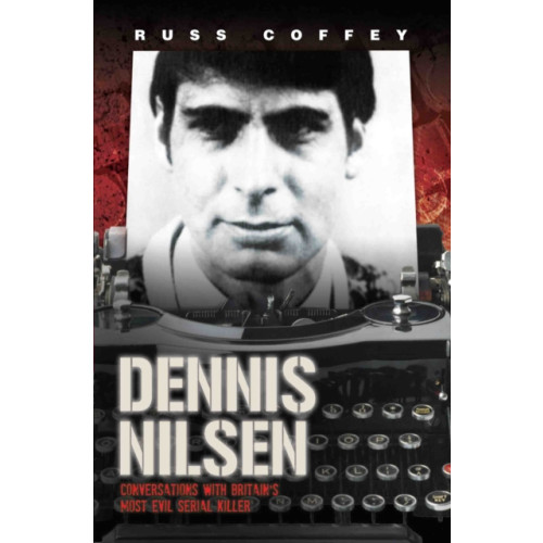John Blake Publishing Ltd Dennis Nilsen - Conversations with Britain's Most Evil Serial Killer, subject of the hit ITV drama 'Des' (häftad, eng)
