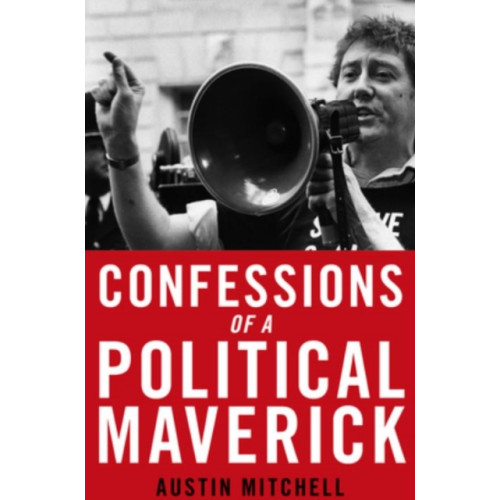 Biteback Publishing Confessions of a Maverick MP (inbunden, eng)
