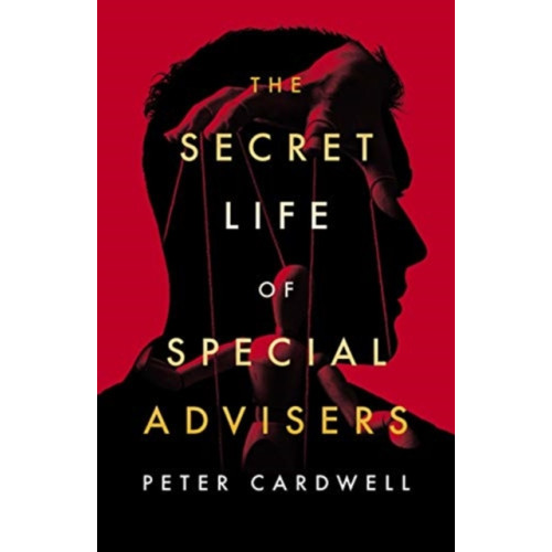 Biteback Publishing The Secret Life of Special Advisers (häftad, eng)