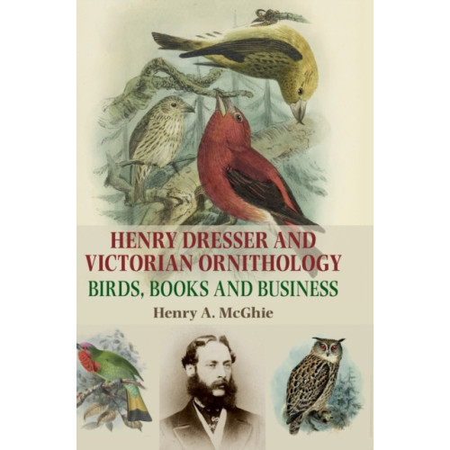 Manchester university press Henry Dresser and Victorian Ornithology (inbunden, eng)