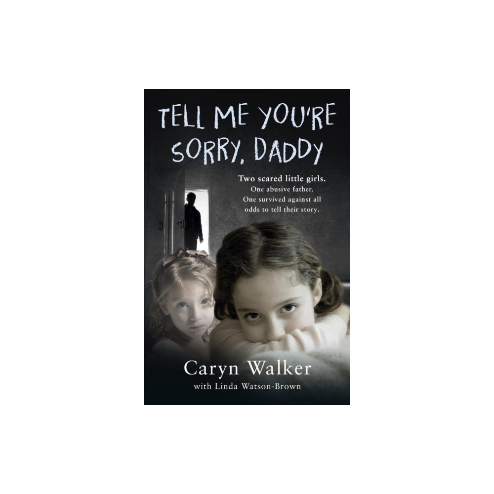 Produktbild för Tell Me You're Sorry, Daddy - Two Scared Little Girls. One Abusive Father. One Survived Against All Odds to Tell Their Story (häftad, eng)