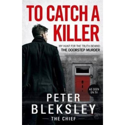 John Blake Publishing Ltd To Catch A Killer - My Hunt for the Truth Behind the Doorstep Murder (häftad, eng)