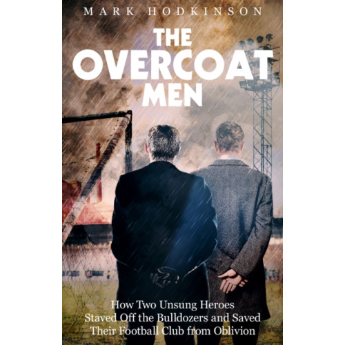 Pitch Publishing Ltd The Overcoat Men (häftad, eng)