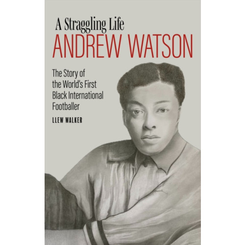 Pitch Publishing Ltd Andrew Watson; a Straggling Life (inbunden, eng)