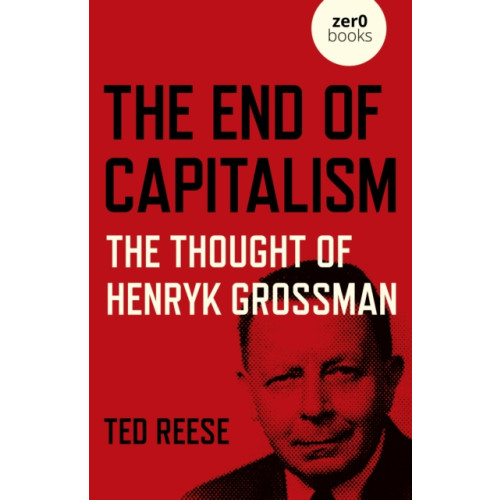 Collective Ink End of Capitalism, The: The Thought of Henryk Grossman (häftad, eng)