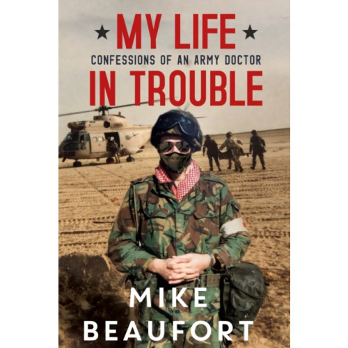 Pegasus Elliot Mackenzie Publishers My Life in Trouble - Confessions of an Army Doctor (häftad, eng)