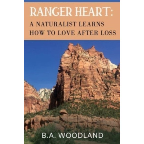 Pegasus Elliot Mackenzie Publishers Ranger Heart: A Naturalist Learns How to Love After Loss (häftad, eng)