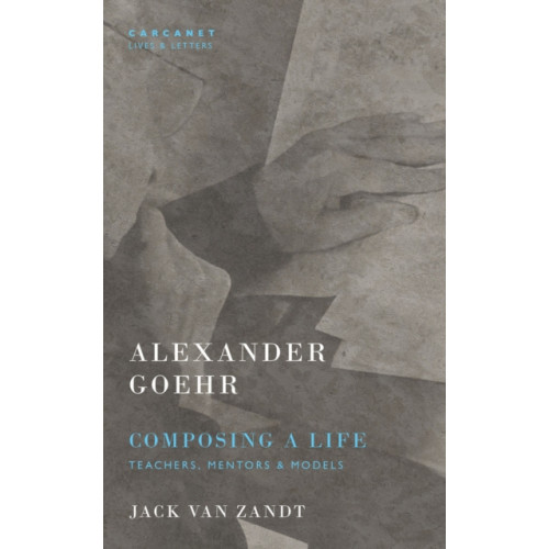 Carcanet Press Ltd Alexander Goehr, Composing a Life (häftad, eng)