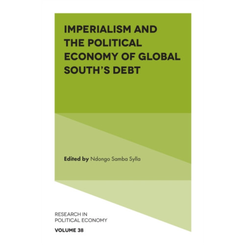 Emerald Publishing Limited Imperialism and the Political Economy of Global South’s Debt (inbunden, eng)