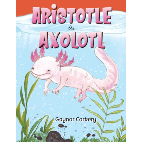 Austin Macauley Publishers Aristotle the Axolotl (häftad, eng)