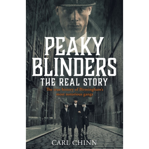 John Blake Publishing Ltd Peaky Blinders - The Real Story of Birmingham's most notorious gangs (häftad, eng)