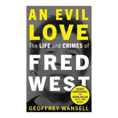 John Blake Publishing Ltd An Evil Love: The Life and Crimes of Fred West (häftad, eng)