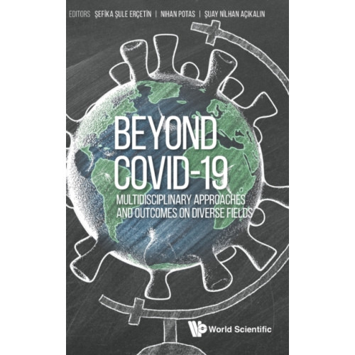 World Scientific Europe Ltd Beyond Covid-19: Multidisciplinary Approaches And Outcomes On Diverse Fields (inbunden, eng)