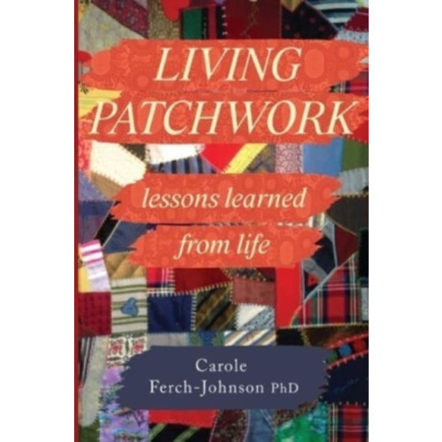 Olympia Publishers Living Patchwork: Lessons Learned from Life (häftad, eng)