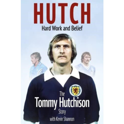 Pitch Publishing Ltd Hutch, Hard Work and Belief (inbunden, eng)