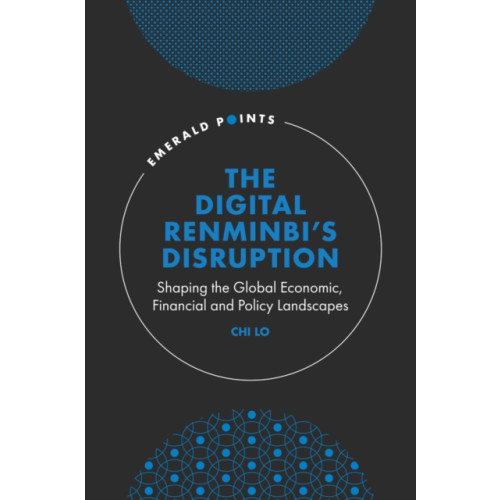 Emerald Publishing Limited The Digital Renminbi’s Disruption (inbunden, eng)