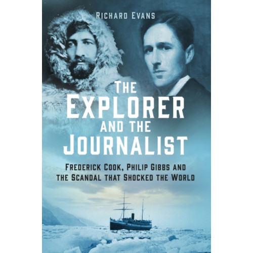 The History Press Ltd The Explorer and the Journalist (inbunden, eng)