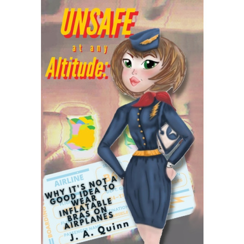 Olympia Publishers Unsafe at any Altitude: Why It's Not a Good idea to Wear inflatable Bras on Airplanes (häftad, eng)