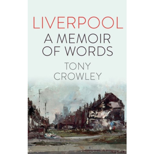 Liverpool University Press Liverpool: A Memoir of Words (inbunden, eng)