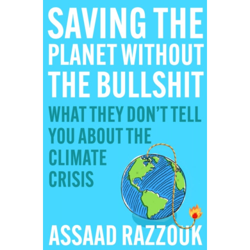 Atlantic Books Saving the Planet Without the Bullsh*t (inbunden, eng)