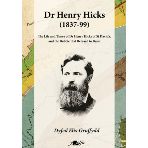 Y Lolfa Dr Henry Hicks (1837-99) - The Life and Times of Dr Henry Hicks of St Davids, and the Bubble That Refused to Burst (häftad, eng)