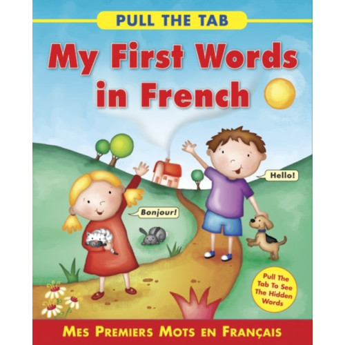 Anness publishing Pull the Tab: My First Words in French (bok, board book, eng)