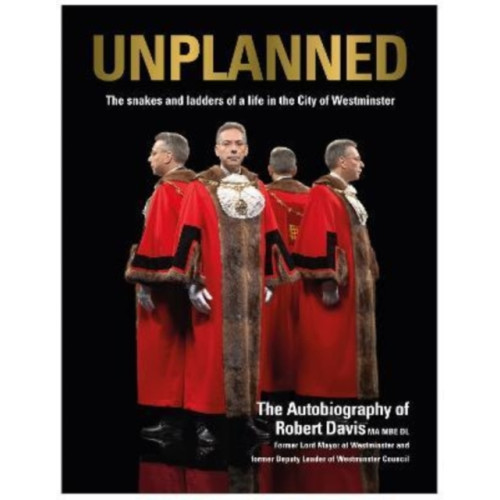 The Self-Publishing Partnership Ltd UNPLANNED - The Snakes and Ladders of a Life in the City of Westminster (inbunden, eng)
