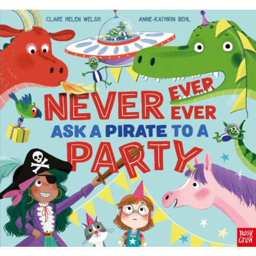 Nosy Crow Ltd Never, Ever, Ever Ask a Pirate to a Party (inbunden, eng)