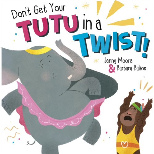 Maverick Arts Publishing Don't Get Your Tutu in a Twist (häftad, eng)