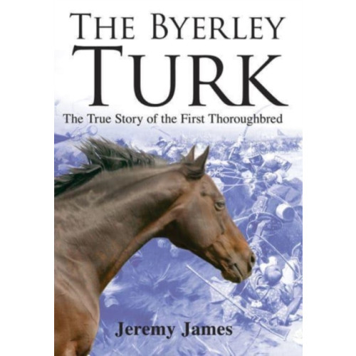 Merlin Unwin Books The Byerley Turk (inbunden, eng)