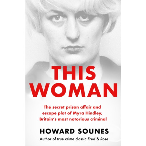 Orion Publishing Co This Woman: The secret prison affair and escape plot of Myra Hindley, Britain’s most notorious criminal (häftad, eng)