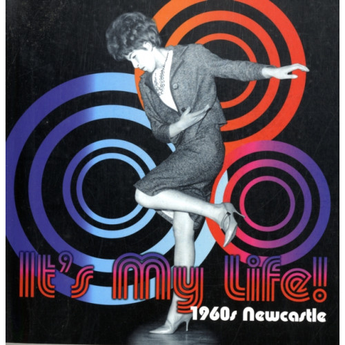 Newcastle Libraries & Information Service It's My Life! 1960s Newcastle (häftad, eng)