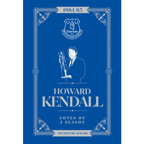 Reach plc Howard Kendall: Notes On A Season (inbunden, eng)