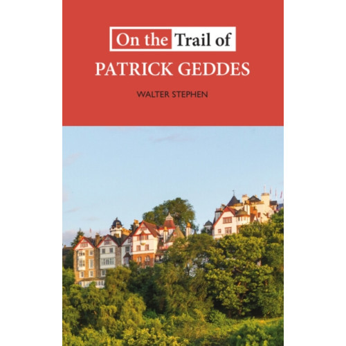 Luath Press Ltd On the Trail of Patrick Geddes (häftad, eng)