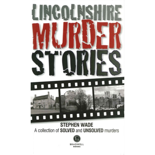 Bradwell Books Lincolnshire Murder Stories (häftad, eng)