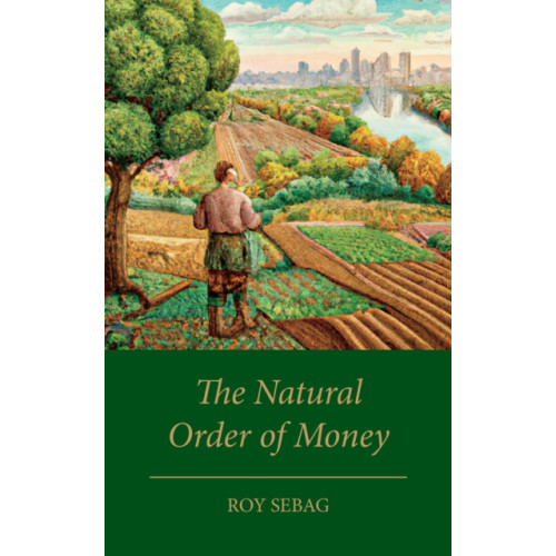 Chelsea Green Publishing UK The Natural Order of Money (inbunden)