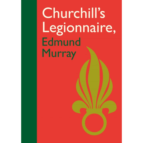 Unicorn Publishing Group Churchill's Legionnaire Edmund Murray (inbunden, eng)