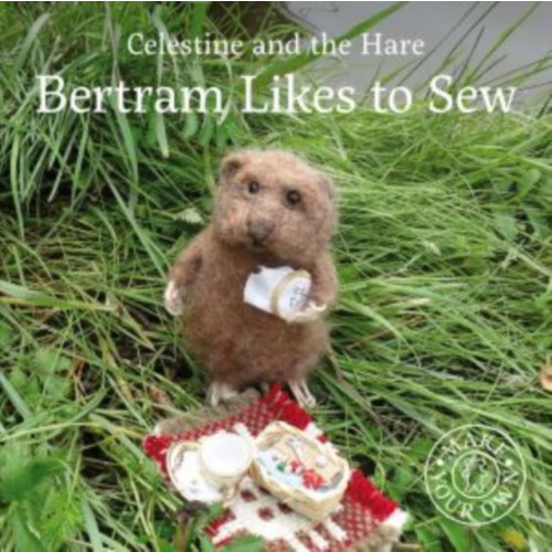 Graffeg Limited Celestine and the Hare: Bertram Likes to Sew (inbunden, eng)