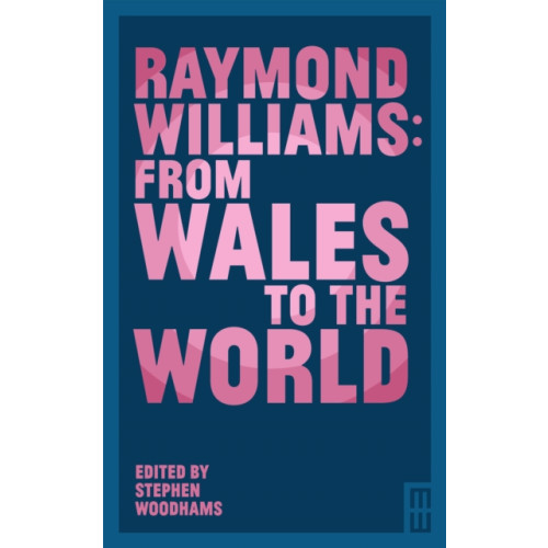 Parthian Books Raymond Williams: From Wales to the World (häftad, eng)