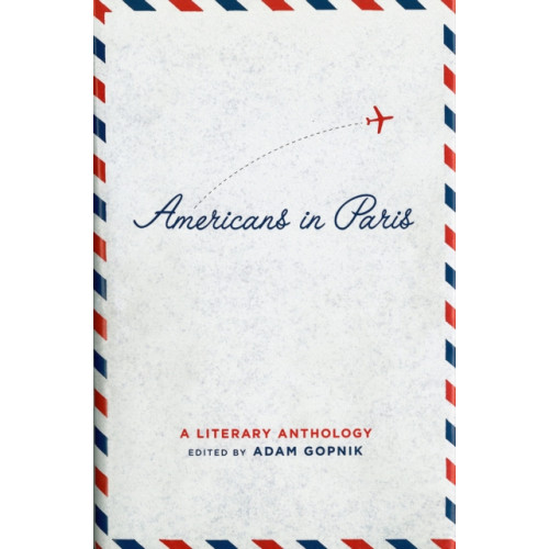 The Library of America Americans in Paris: A Literary Anthology (inbunden, eng)