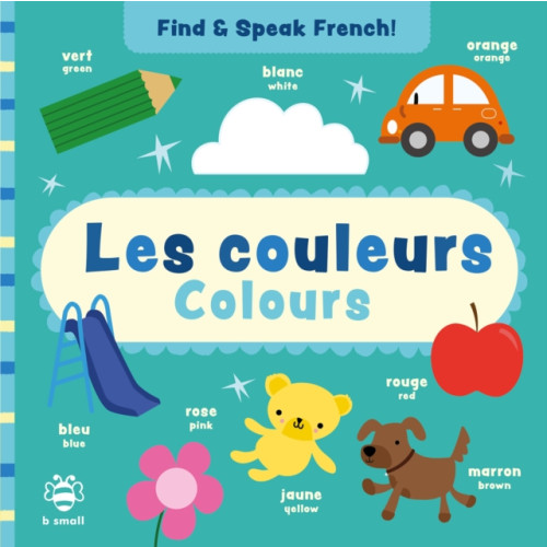 b small publishing limited Les couleurs - Colours (bok, board book, eng)