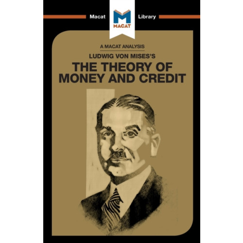 Macat International Limited An Analysis of Ludwig von Mises's The Theory of Money and Credit (häftad, eng)